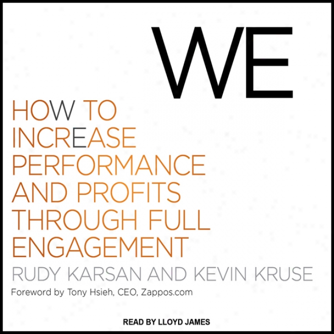 We: How To Icnrease Performance And Profits Through Full Engagement (unabridged)