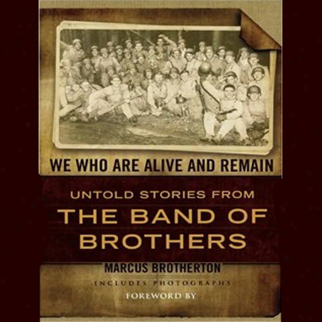 We Who Are Alive And Remain: Untold Stories From The Band Of Brotners (unabridged)