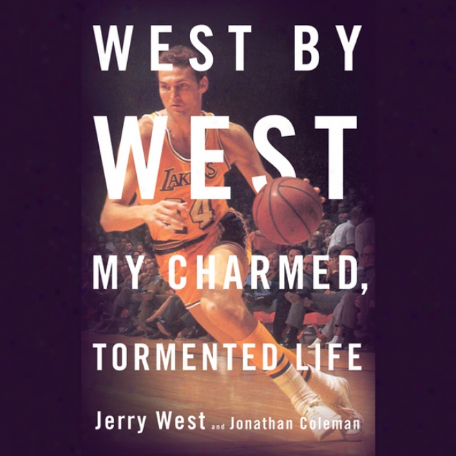 West By West: My Charmed, Tormented Life (unabridged)