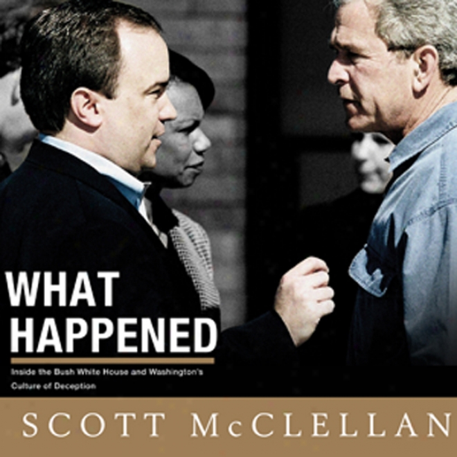 What Happened: Inside The Bush White House And Washingotn's Improvement Of Imposture (unabridged)