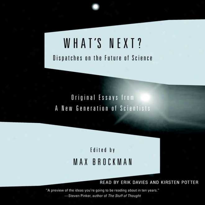 What's Next: Dispatches On The Future Of Science (unabridged)