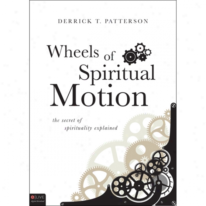 Wheels Of Spiritual Motion: The Secret Of Spirituality Explained (unabridgsd)