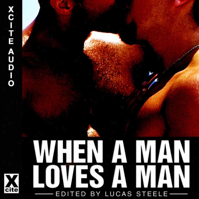 When A Man Loves A Man: A Collection Of Gay Erotica (unabridged)