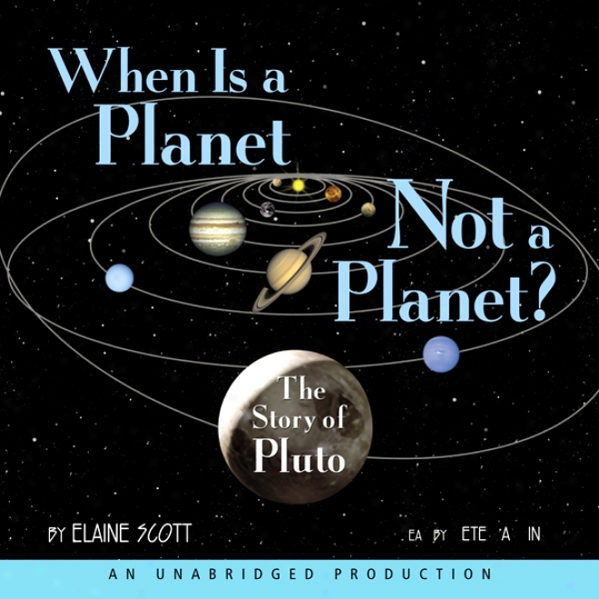 At the time Is A Planet Not A Plante?: The Story Of Pluto (unabridged)