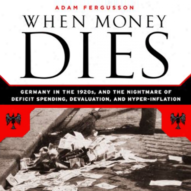 When Coin  Dies: The Nightmare Of Deficit Spending, Devaluation, And Hyperinflation I nWeimar, Germany (unabridged)