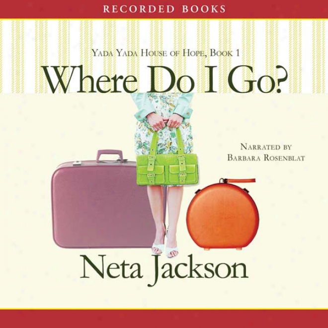 Where Do I Go?: A Yada Yada Family Of Hope Novel (unabridged)