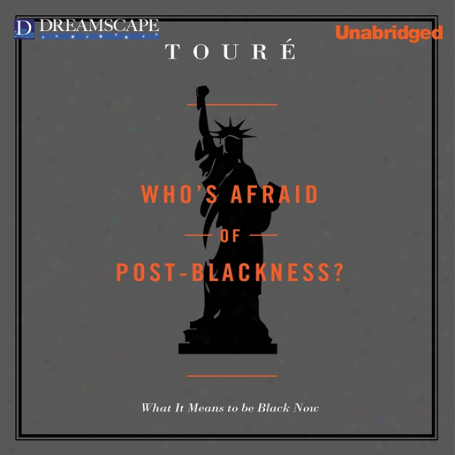 Who's Afraid Of Posy-blackness: What It Means To Be Black Now (unabridged)