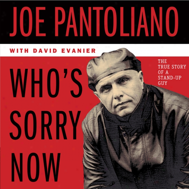 Who's Sorry Now: The True Story Of A Stand-up Guy (unabridged)