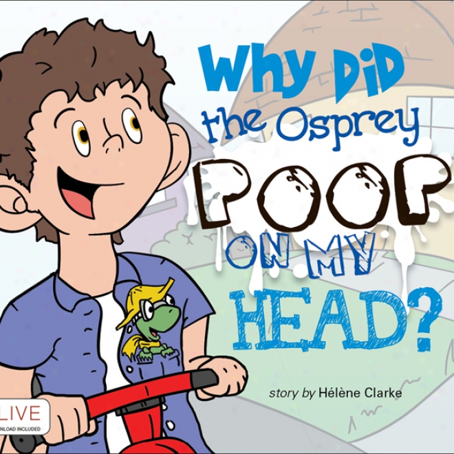 Why Did The Osprey Poop On My Head? (unabridged)