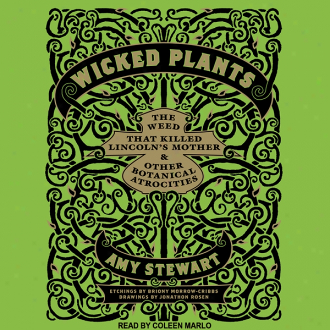 Wicked Plants: The Weed Thar Killed Lincoln's Mother And Other Botanical Atrocities (unabridged)