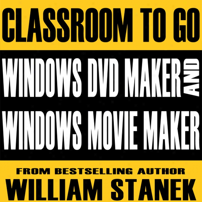 Windows Dvd Maker And Windows Movie Maker Classroom-to-go: Windows Visat Edition