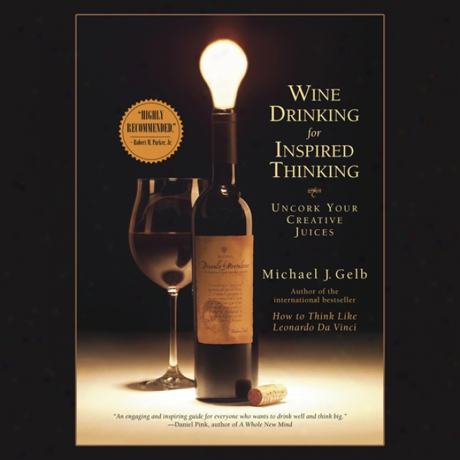 Wine Drinking For Inspired Thinking: Uncork Your Creatve Juices (unabridged)