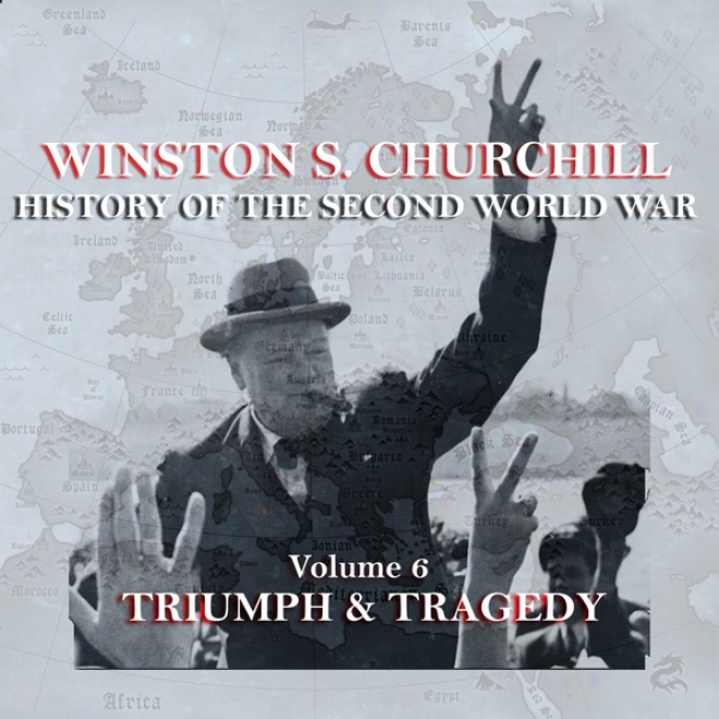 Wonston S. Churchill: The History Of The Second World War, Volume 6 - Triumph & Tragedy