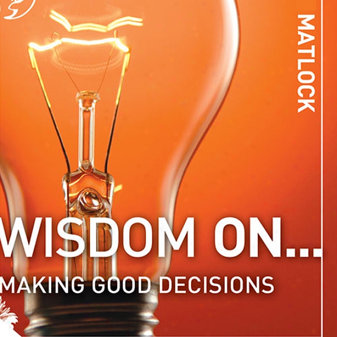 Wisdom On ... Making Good Decisions (unabridged)