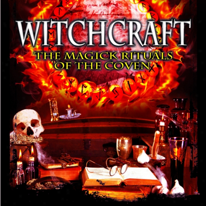 Witchcraft: The Magick Rituals Of The Coven