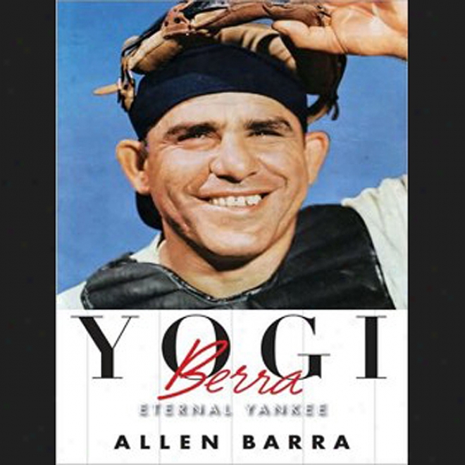 Yogi Berra: Eternal Yankee (unabridged)