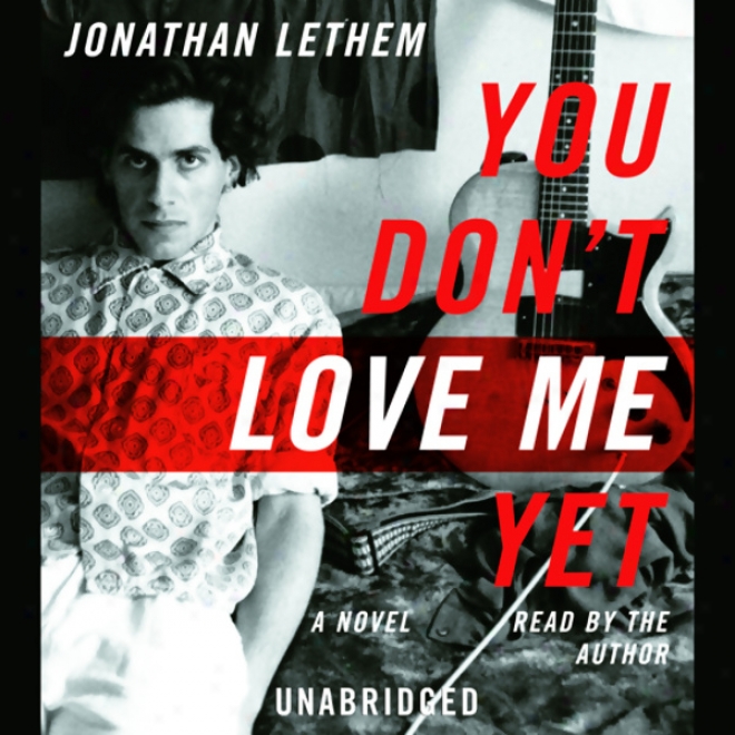 You Don't Love Me Yet:  ANovel (unabridged)