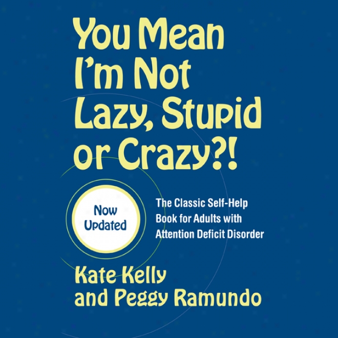 You Mean I'm Not Lazy, Stupid Or Crazy?: A Self-help Audio Program For Adults With Attention Deficit Disorder