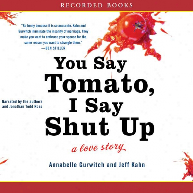 You Say Tomato, I Say Shut Up: A Love Story (unabridged)