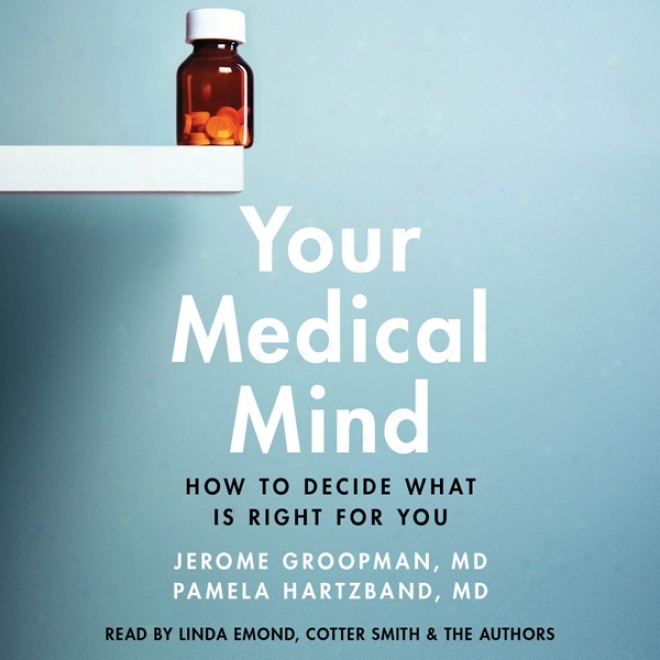 Your Medical Mind: How To Determine What Is Right For You (unabridgec)