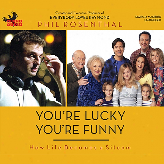 You're Lucky You're Funny: How Life Becomes A Sitcom (unabridged)