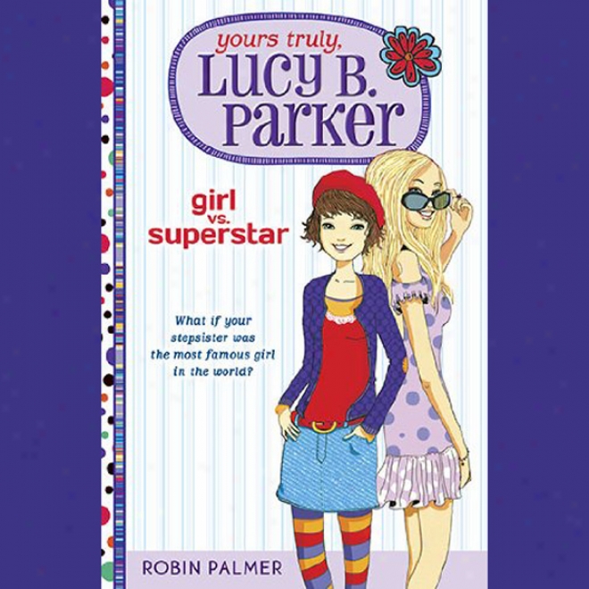 Yours Truly, L8cy B. Parker, Girl Vs. Superstar (unabridged)