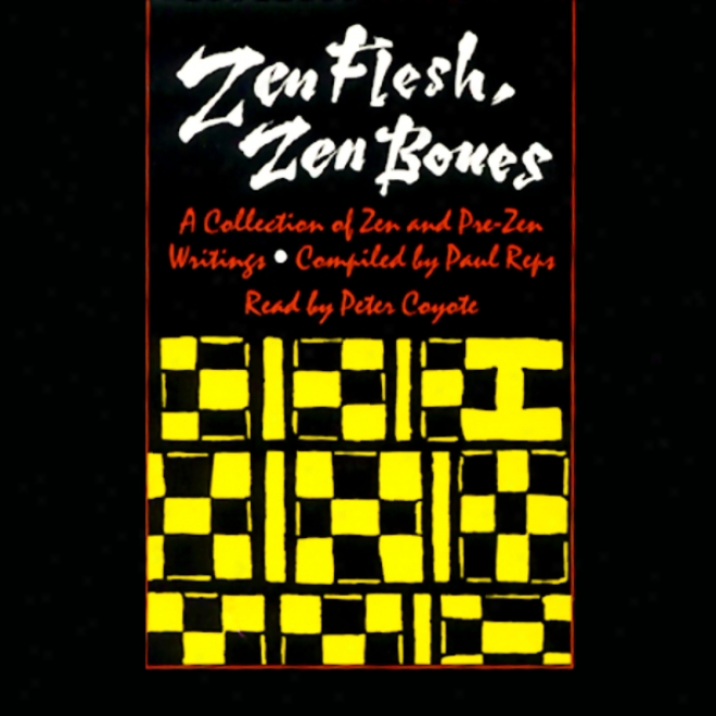 Zen Flesh, Zen Bones: A Collection Of Zen And Pre-zen Writings (unabridged Selections)