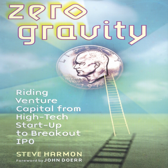 Zero Gravity: Ricing Venture Capital From High-tech Start-up To Breakout Ipo (unabridged)