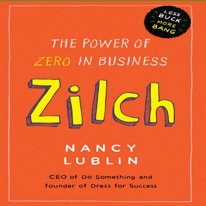 Zilch: The Power Of Zero In Business (unabridged)