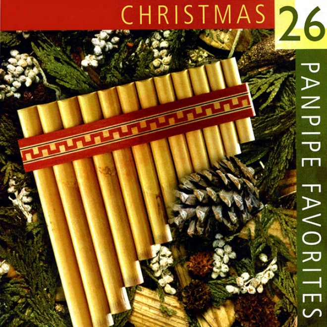 26 Christmas Panpipe Favorites Played On Authentic European & Andean Panflutes/panpipes