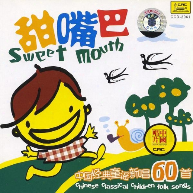 60 Classic Chinese Childrens Folk Songs: Perfume Mouth (zhong Guo Jing Dian Tong Yao Xin Chang Liu Shi Shou: Tian Zui Ba)