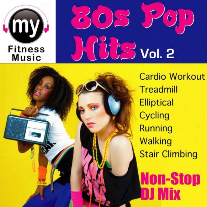 80's Pop Hits Vol 2 (non-stop Mix Fir Treadmill, Stair Climber, Elliptical, Cycling, Walking, Exercise)