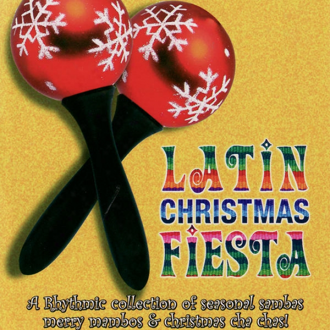 A Latin Christmas Fiesta- A Rhythmic Collection Of Seasonal Sambas, MerryM ambos & Christmas Cha Chas!