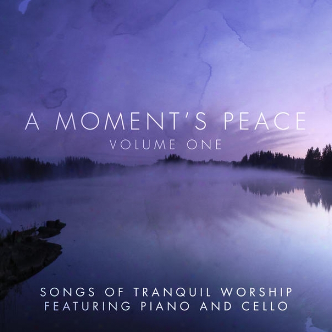 A Moment's Peace Dimensions 1: Songs Of Tranquil Worship Featuring Piano & Cello