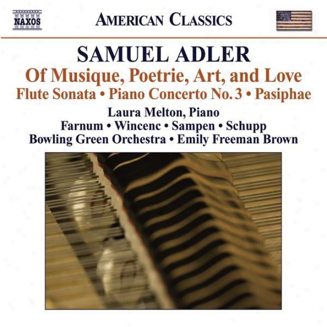 Adler, S: Of Musique, Poetdie, Art, And Love / Flute Sonata / Piano Concerto No. 3 / Pasiphae (farnum)