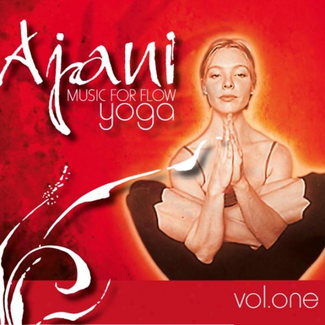 Ajani: Music For Flow Yoga Vol 1 (chill-out, Lounge, Relaxation, Maesagd, Down-tempo)