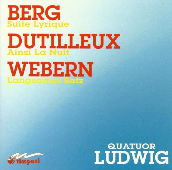 Alban Berg: Lyrische Suite Henri Dutilleux: Ainsi La Nuit Anton Webern: Langsamer Satz