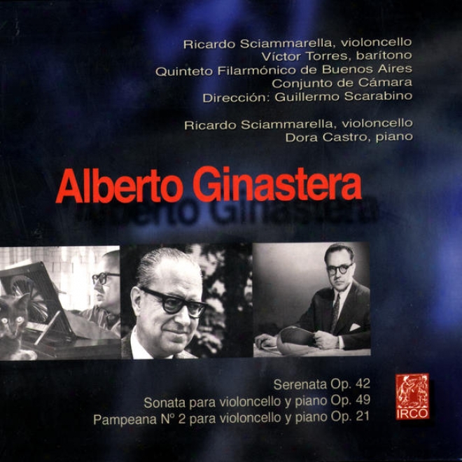 Aoberto Ginastera, Serenata Op.42, Sonata Para Violoncello Y Piano Op.49, Pampeana N 2 Para Violoncello Y Piano Op.21