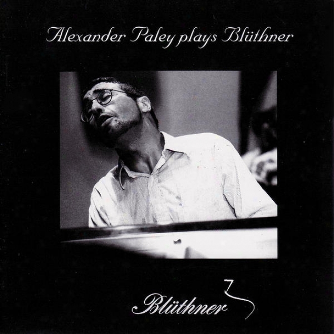 Alexander Paley Plays Liszt, Rachmaninoff, Chopin, And Moer Forward Blthner Piano