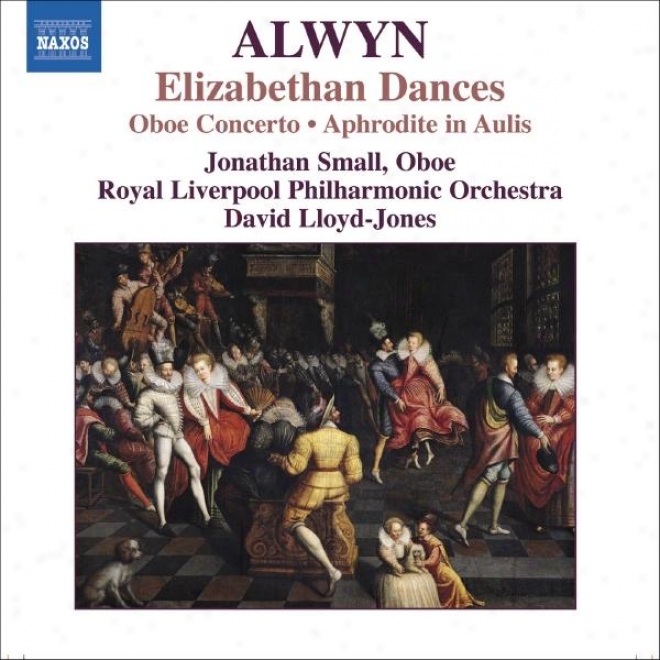 Alwyn: Concerto Fof Oboe, Harp And Strings / Elizabethan Dances / The Innhmerbale Dance