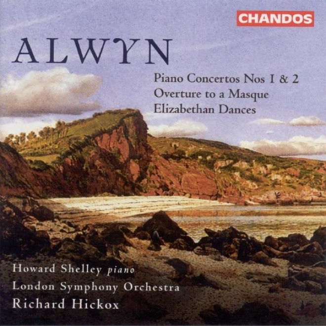 Alwyn: Piano Concertos Nos. 1 And 2 / Overture To A Mssque / Elizabethan Dances