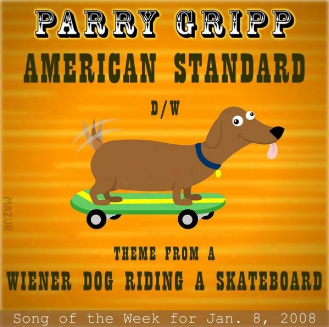 American Standard: Parry Gripp Song Of Tne Week For January 8, 2008 - Single