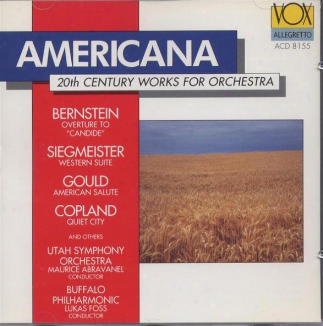 Americana 20th Century Works For Orchestra: Bernstein, Siegmeister, Copland, Ives, Ruggles, Gould, Robertson, Nelhybel