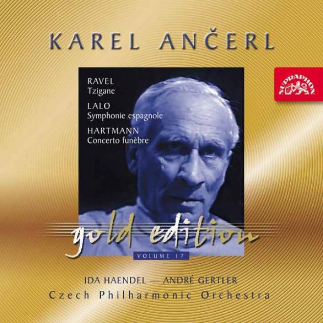 Ancerl Gold Edition 17 Ravel: Tzigane / Lalo: Symphony Espagnole / Hartmann: Concerto Fun?bre