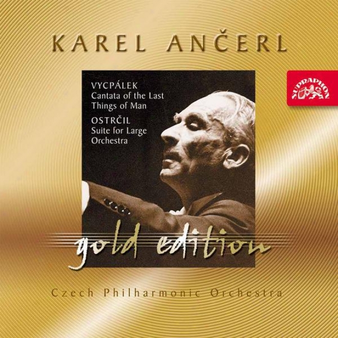 Ancerl Gold Edition 35 Vycpalek: Cantanta Of The Last Things Of Man / Ostrcil : Suite For LargeO rchestra