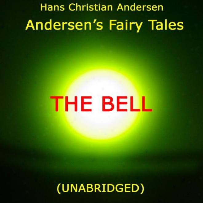 Andersen's Fairy Tales, The Bell, Unabridged Story, B yHans Christian Andersen