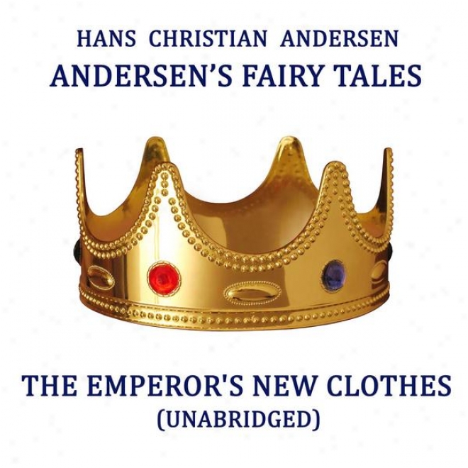 Andersen's Fairy Tales, The Emperor's New Clothes, Unabridged Fiction, By Hans Christian Andersen