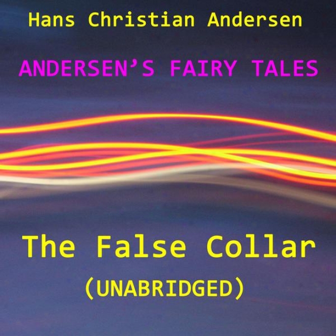 Andersens Fay Tales, The False Collar, Unabricged Story, By Hans Christian Andersen