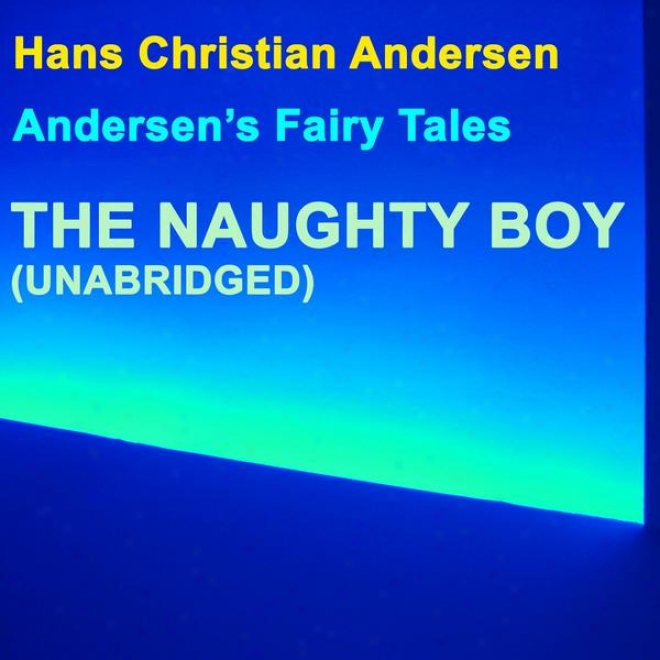 Andersen's Fairy Tales, The Naughty Boy, Unabridged Story, By Hans Christian Andersen