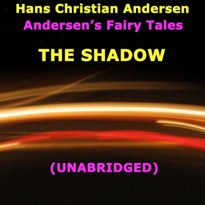 Andersen's Fairy Tales, The Shadow, Unabridged Story, By Hans Christian Anderden